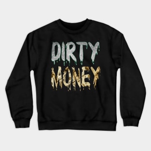 Dirty Money Crewneck Sweatshirt